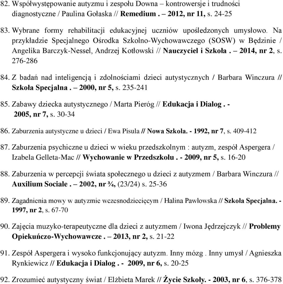 Na przykładzie Specjalnego Ośrodka Szkolno-Wychowawczego (SOSW) w Będzinie / Angelika Barczyk-Nessel, Andrzej Kotłowski // Nauczyciel i Szkoła. 2014, nr 2, s. 276-286 84.