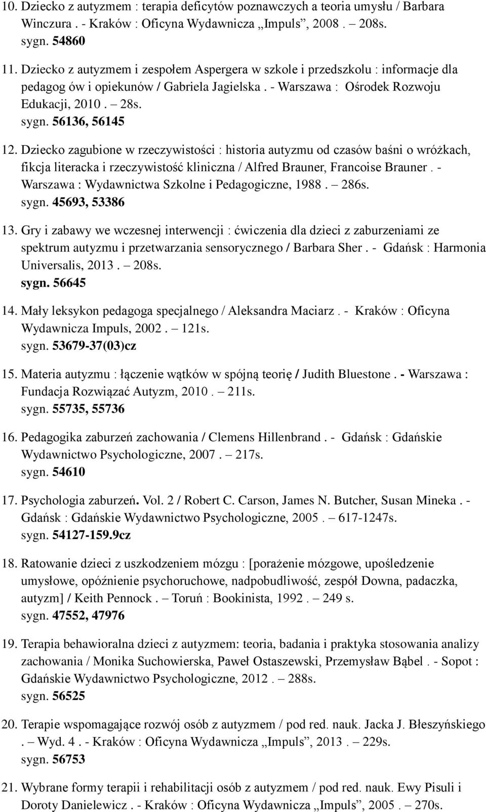 Dziecko zagubione w rzeczywistości : historia autyzmu od czasów baśni o wróżkach, fikcja literacka i rzeczywistość kliniczna / Alfred Brauner, Francoise Brauner.