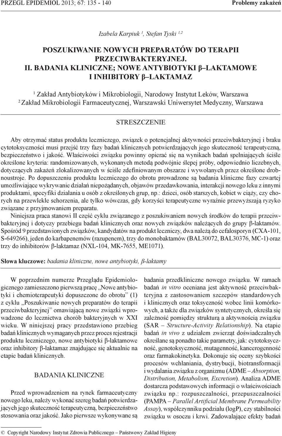 Uniwersytet Medyczny, Warszawa STRESZCZENIE Aby otrzymać status produktu leczniczego, związek o potencjalnej aktywności przeciwbakteryjnej i braku cytotoksyczności musi przejść trzy fazy badań