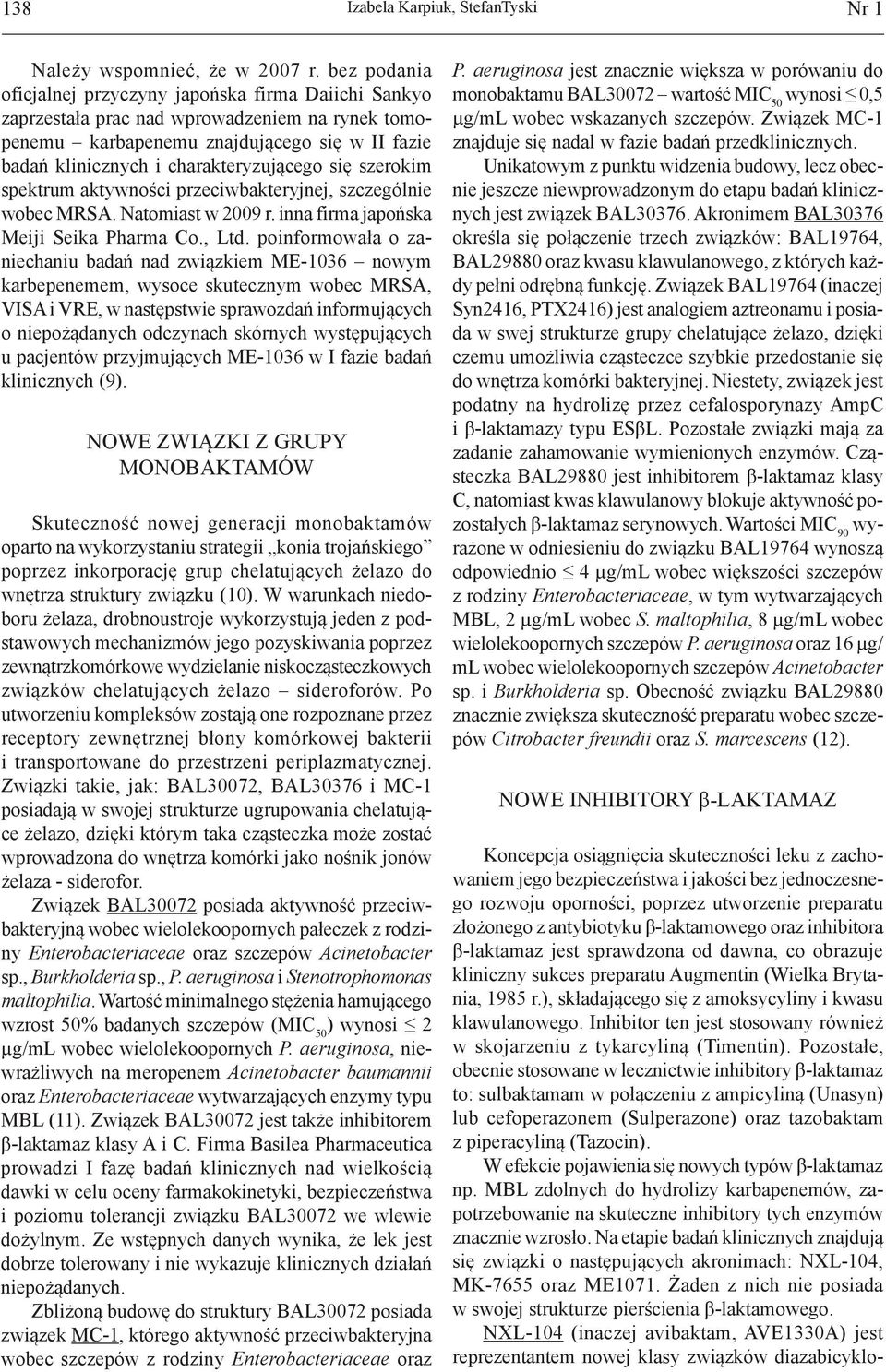 się szerokim spektrum aktywności przeciwbakteryjnej, szczególnie wobec MRSA. Natomiast w 2009 r. inna firma japońska Meiji Seika Pharma Co., Ltd.