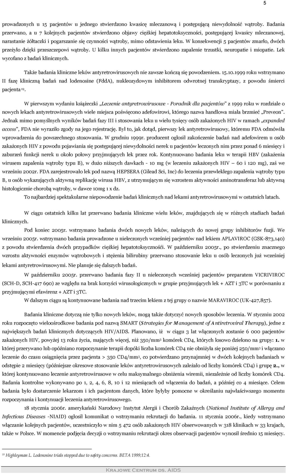 odstawienia leku. W konsekwencji 5 pacjentów zmarło, dwóch przeżyło dzięki przeszczepowi wątroby. U kilku innych pacjentów stwierdzono zapalenie trzustki, neuropatie i miopatie.