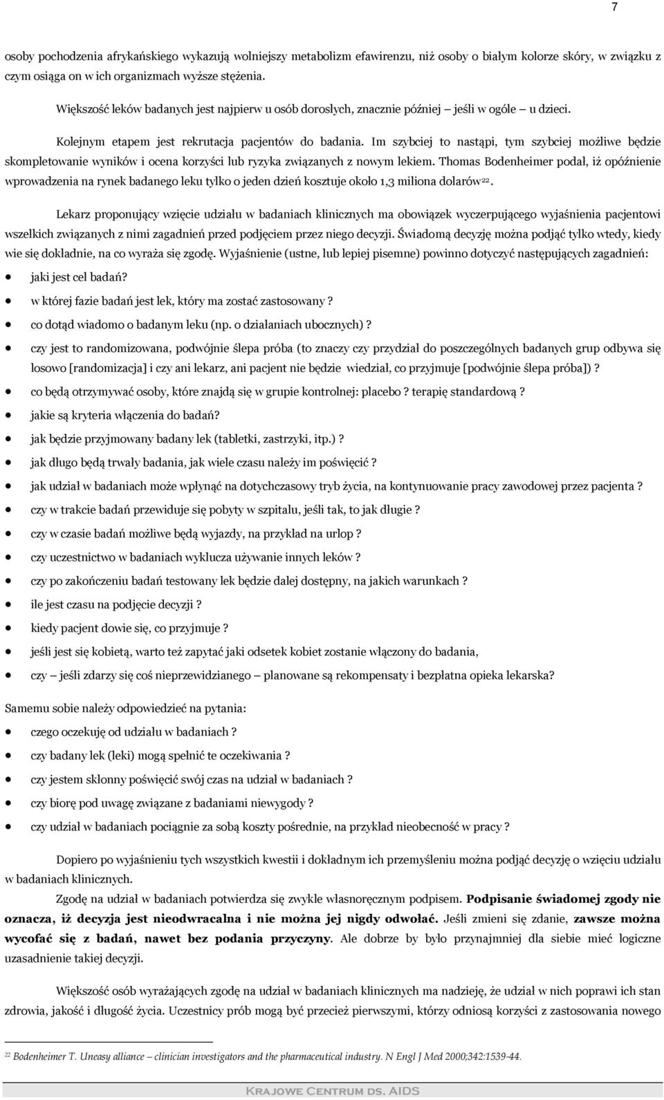 Im szybciej to nastąpi, tym szybciej możliwe będzie skompletowanie wyników i ocena korzyści lub ryzyka związanych z nowym lekiem.