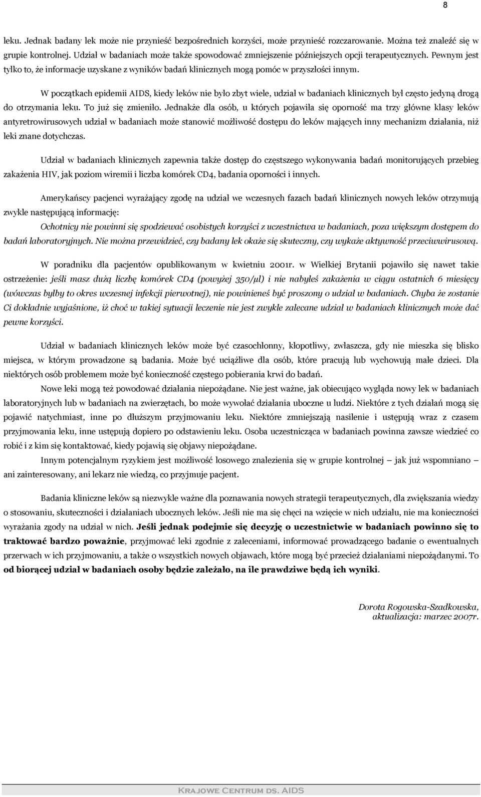 W początkach epidemii AIDS, kiedy leków nie było zbyt wiele, udział w badaniach klinicznych był często jedyną drogą do otrzymania leku. To już się zmieniło.