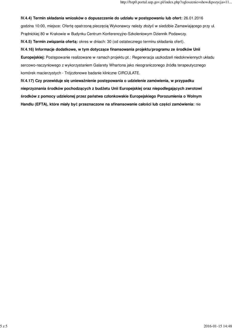 5) Termin związania ofertą: okres w dniach: 30 (od ostatecznego terminu składania ofert). IV.4.