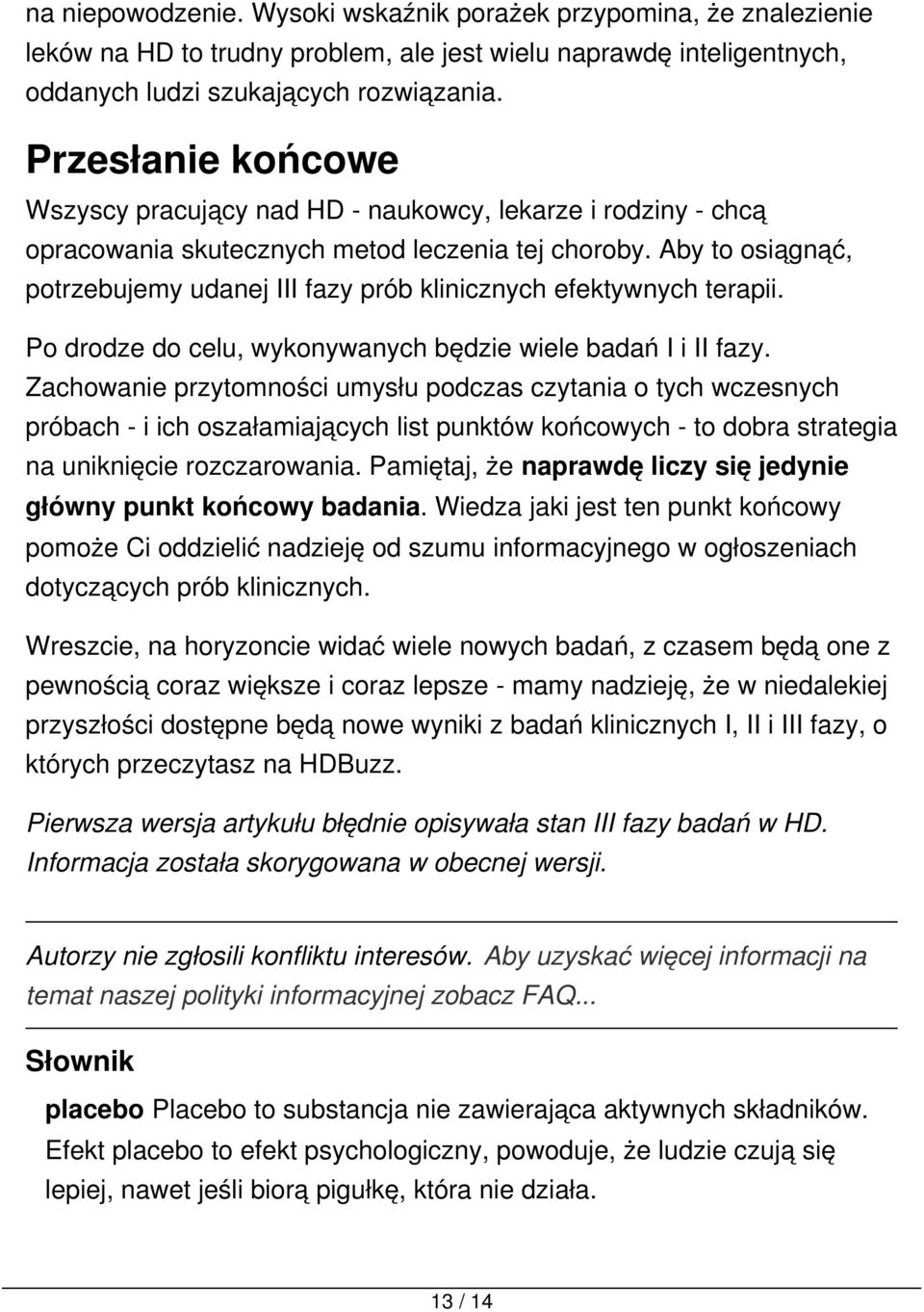 Aby to osiągnąć, potrzebujemy udanej III fazy prób klinicznych efektywnych terapii. Po drodze do celu, wykonywanych będzie wiele badań I i II fazy.