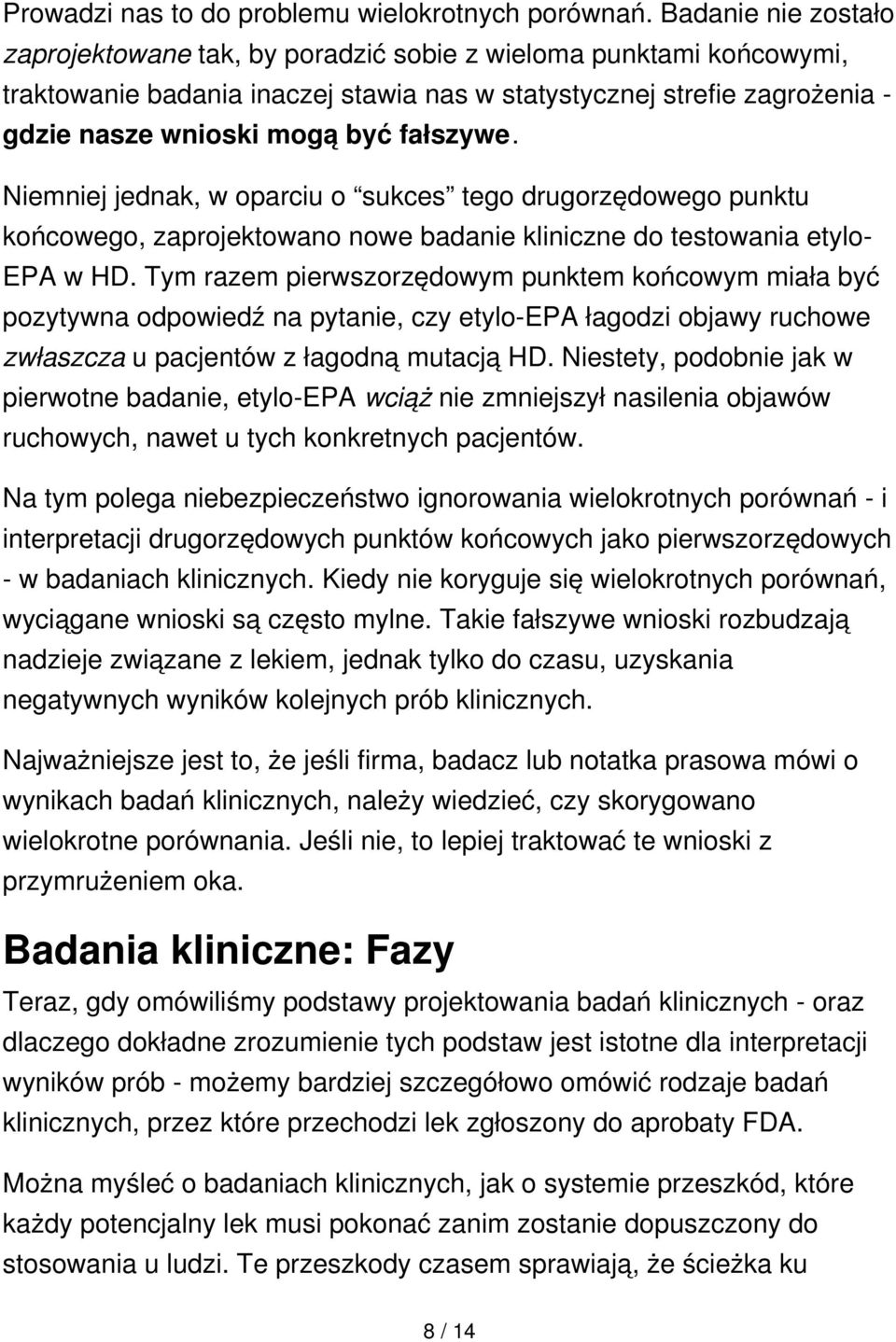 fałszywe. Niemniej jednak, w oparciu o sukces tego drugorzędowego punktu końcowego, zaprojektowano nowe badanie kliniczne do testowania etylo- EPA w HD.