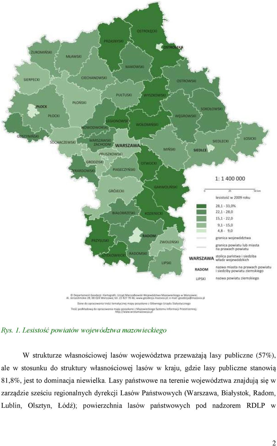 (57%), ale w stosunku do struktury własnościowej lasów w kraju, gdzie lasy publiczne stanowią 81,8%, jest to
