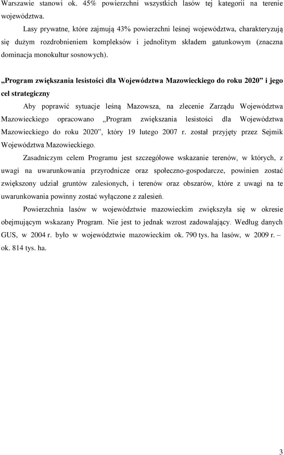 Program zwiększania lesistości dla Województwa Mazowieckiego do roku 2020 i jego cel strategiczny Aby poprawić sytuacje leśną Mazowsza, na zlecenie Zarządu Województwa Mazowieckiego opracowano