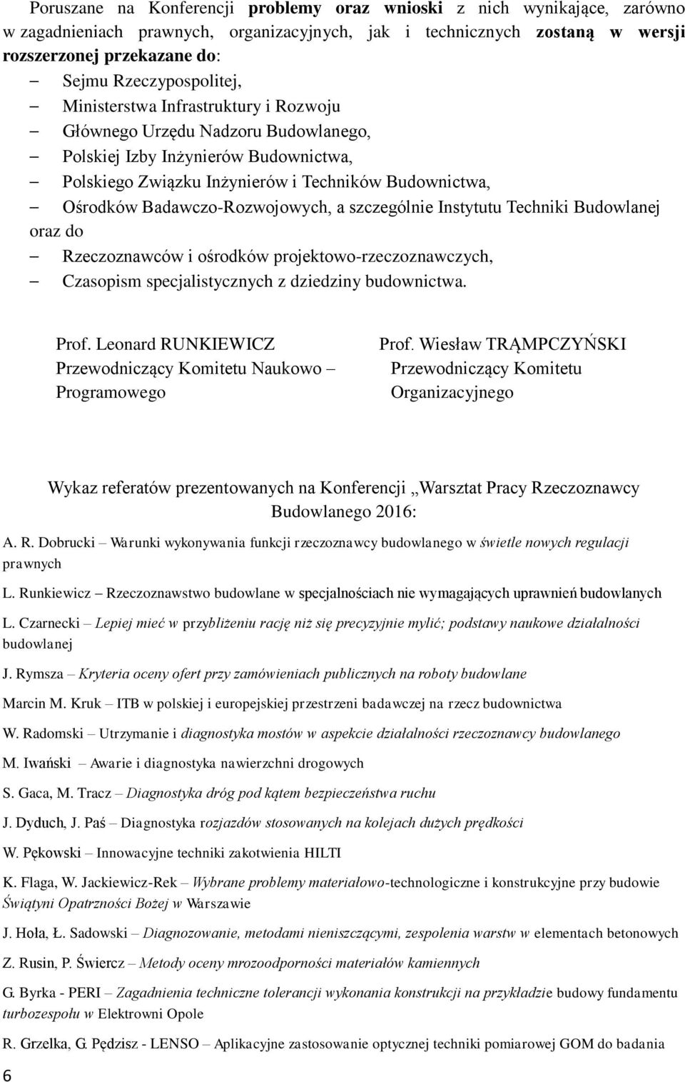 Badawczo-Rozwojowych, a szczególnie Instytutu Techniki Budowlanej oraz do Rzeczoznawców i ośrodków projektowo-rzeczoznawczych, Czasopism specjalistycznych z dziedziny budownictwa. Prof.