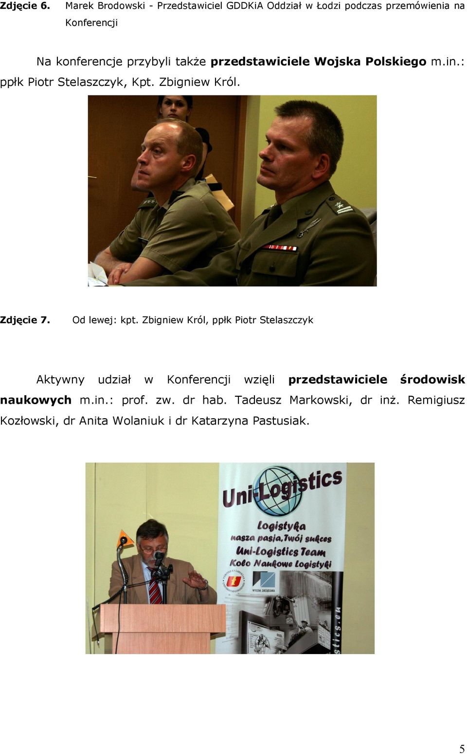 także przedstawiciele Wojska Polskiego m.in.: ppłk Piotr Stelaszczyk, Kpt. Zbigniew Król. Zdjęcie 7. Od lewej: kpt.