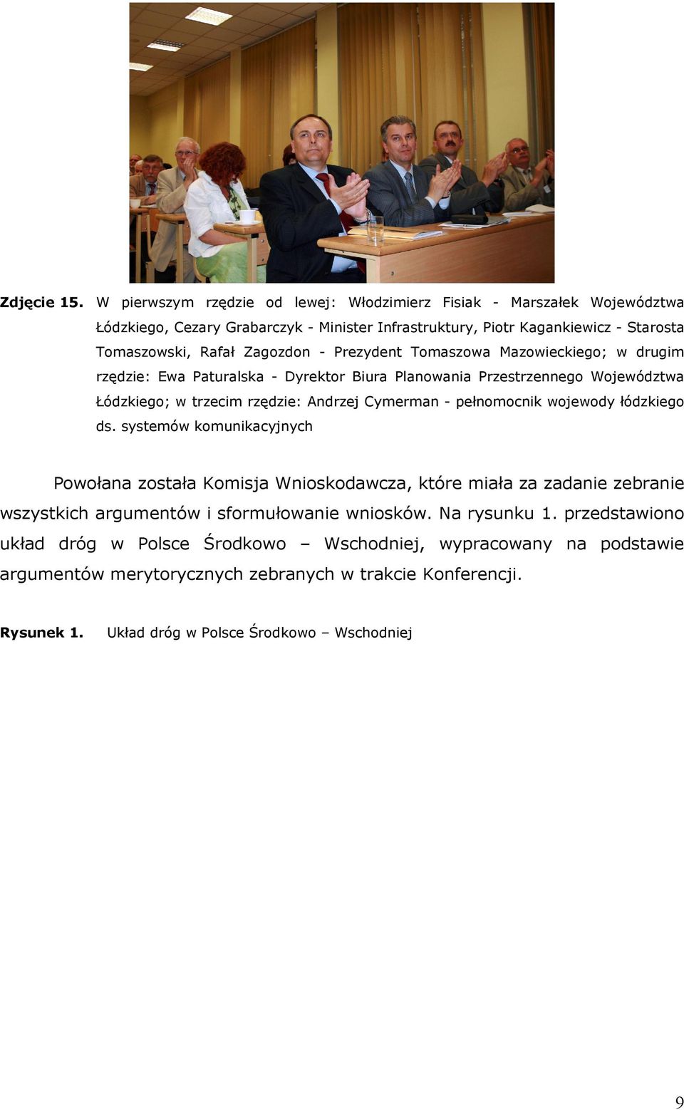 Prezydent Tomaszowa Mazowieckiego; w drugim rzędzie: Ewa Paturalska - Dyrektor Biura Planowania Przestrzennego Województwa Łódzkiego; w trzecim rzędzie: Andrzej Cymerman - pełnomocnik