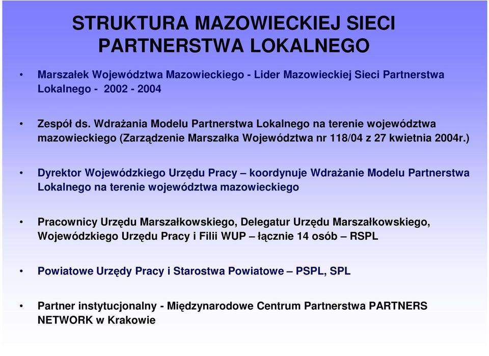 ) Dyrektor Wojewódzkiego Urzędu Pracy koordynuje WdraŜanie Modelu Partnerstwa Lokalnego na terenie województwa mazowieckiego Pracownicy Urzędu Marszałkowskiego, Delegatur