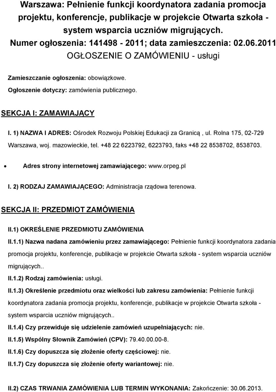 1) NAZWA I ADRES: Ośrdek Rzwju Plskiej Edukacji za Granicą, ul. Rlna 175, 02-729 Warszawa, wj. mazwieckie, tel. +48 22 6223792, 6223793, faks +48 22 8538702, 8538703.