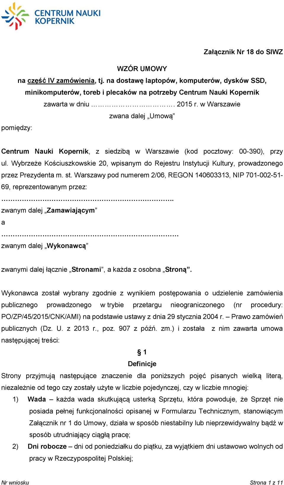 Wybrzeże Kościuszkowskie 20, wpisanym do Rejestru Instytucji Kultury, prowadzonego przez Prezydenta m. st. Warszawy pod numerem 2/06, REGON 140603313, NIP 701-002-51-69, reprezentowanym przez:.