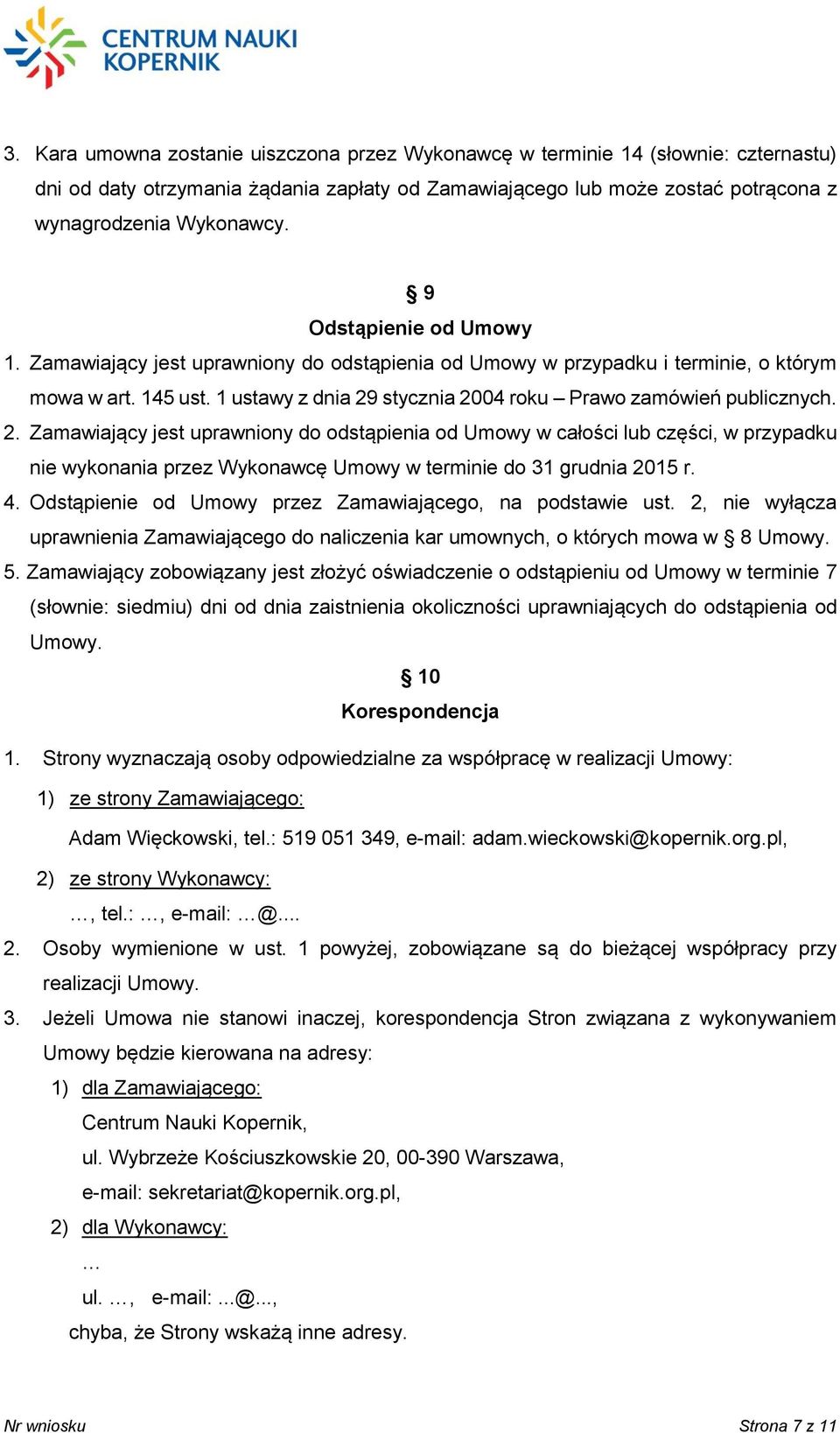 stycznia 2004 roku Prawo zamówień publicznych. 2. Zamawiający jest uprawniony do odstąpienia od Umowy w całości lub części, w przypadku nie wykonania przez Wykonawcę Umowy w terminie do 31 grudnia 2015 r.