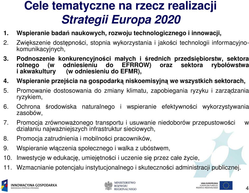 Podnoszenie konkurencyjności małych i średnich przedsiębiorstw, sektora rolnego (w odniesieniu do EFRROW) oraz sektora rybołówstwa i akwakultury (w odniesieniu do EFMR), 4.