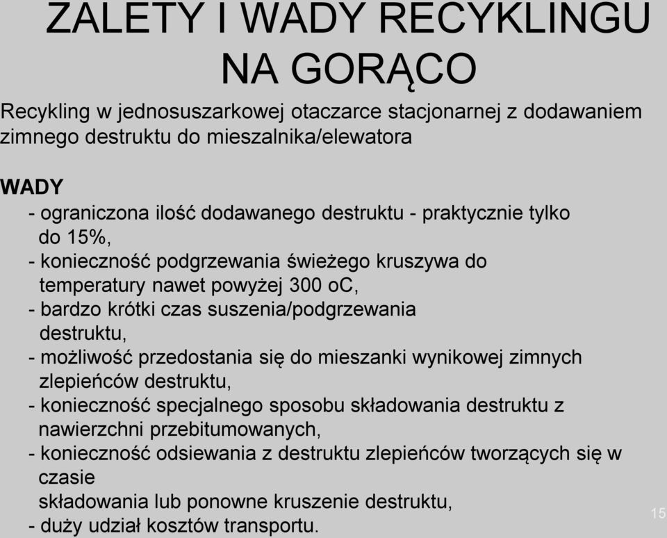 suszenia/podgrzewania destruktu, - możliwość przedostania się do mieszanki wynikowej zimnych zlepieńców destruktu, - konieczność specjalnego sposobu składowania