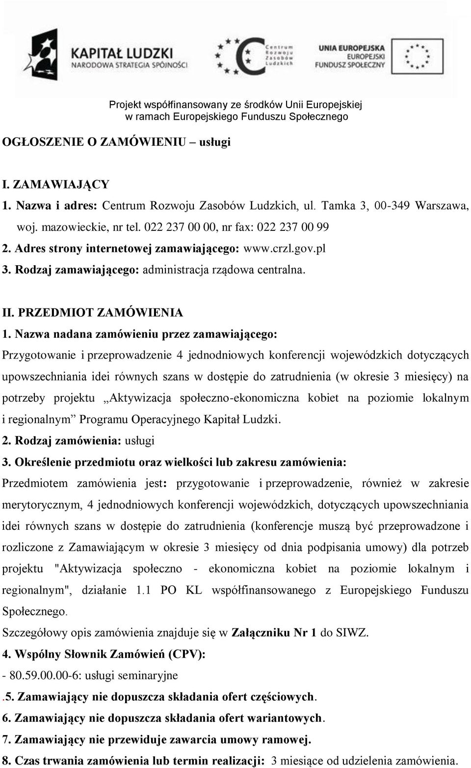 Nazwa nadana zamówieniu przez zamawiającego: Przygotowanie i przeprowadzenie 4 jednodniowych konferencji wojewódzkich dotyczących upowszechniania idei równych szans w dostępie do zatrudnienia (w