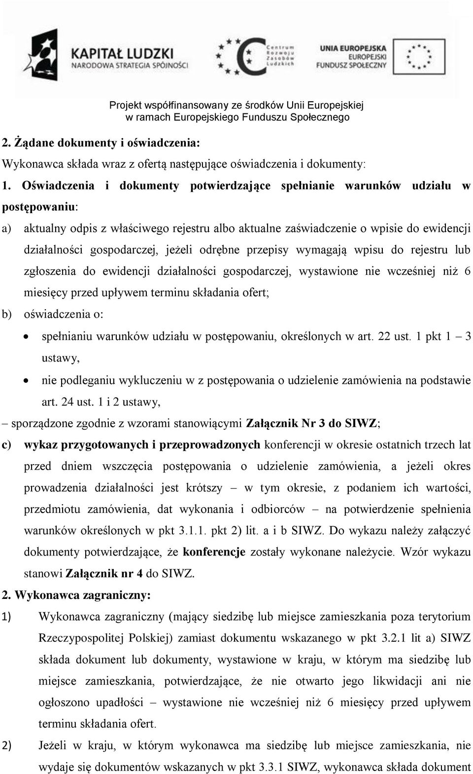 gospodarczej, jeżeli odrębne przepisy wymagają wpisu do rejestru lub zgłoszenia do ewidencji działalności gospodarczej, wystawione nie wcześniej niż 6 miesięcy przed upływem terminu składania ofert;