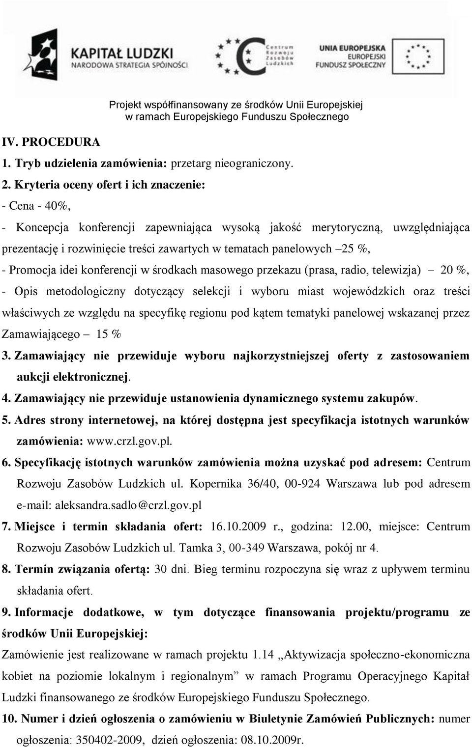 %, - Promocja idei konferencji w środkach masowego przekazu (prasa, radio, telewizja) 20 %, - Opis metodologiczny dotyczący selekcji i wyboru miast wojewódzkich oraz treści właściwych ze względu na