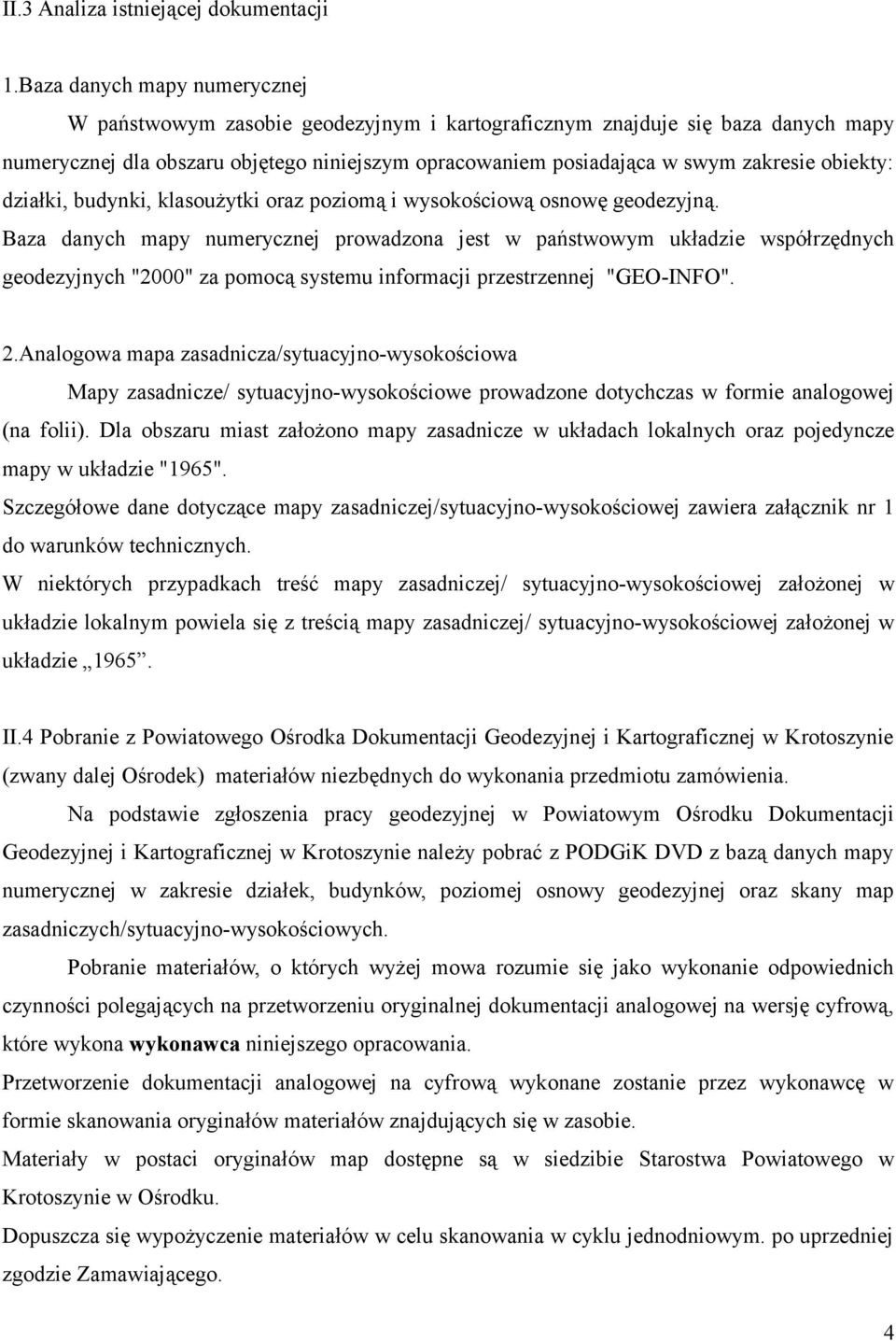 obiekty: działki, budynki, klasoużytki oraz poziomą i wysokościową osnowę geodezyjną.