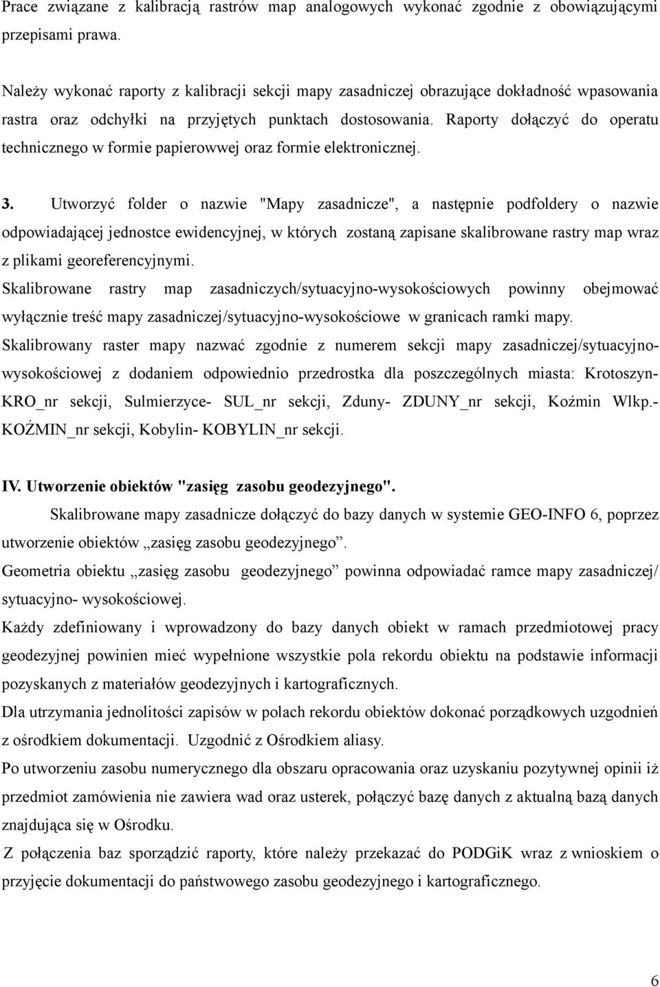 Raporty dołączyć do operatu technicznego w formie papierowwej oraz formie elektronicznej. 3.