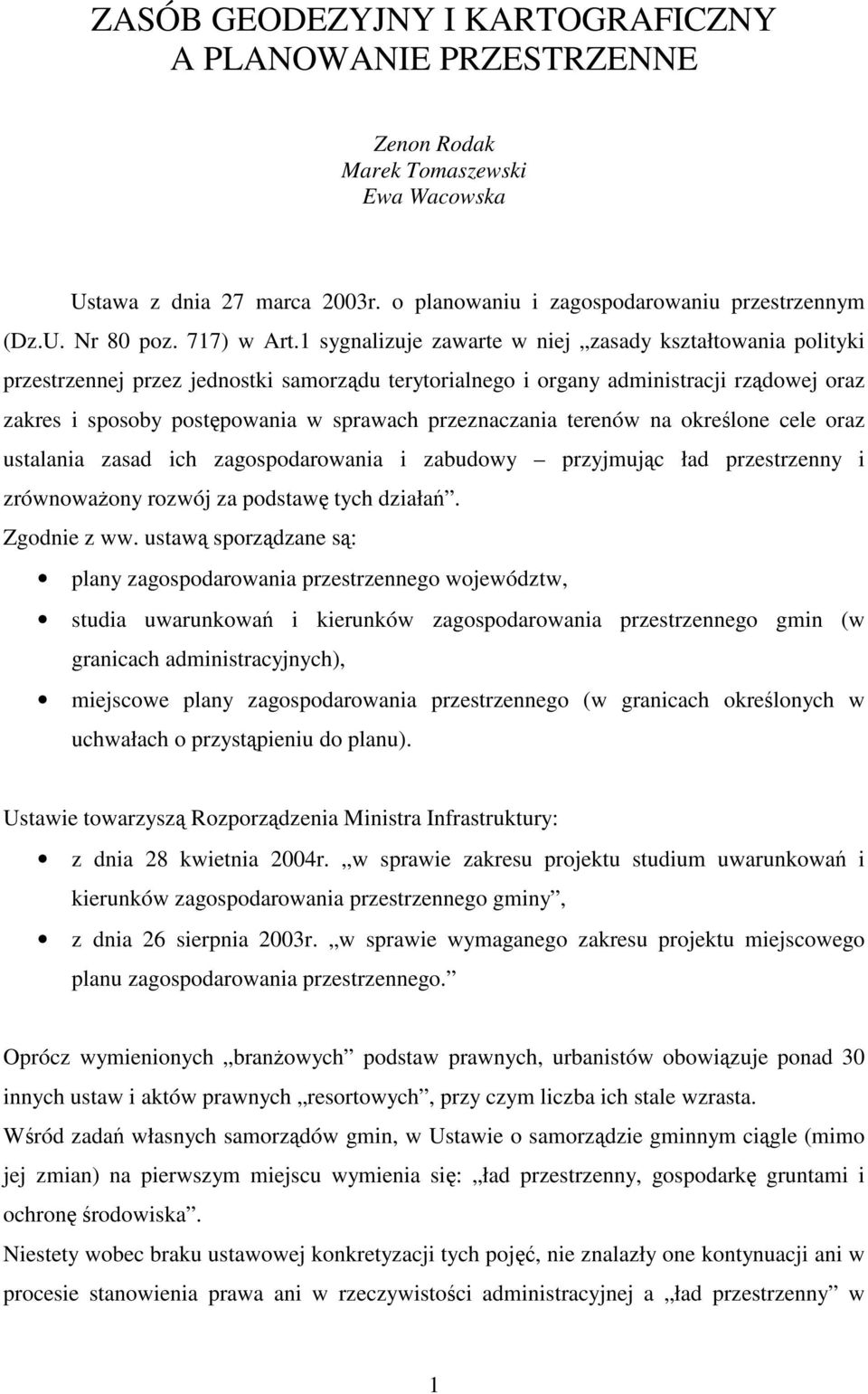 1 sygnalizuje zawarte w niej zasady kształtowania polityki przestrzennej przez jednostki samorzdu terytorialnego i organy administracji rzdowej oraz zakres i sposoby postpowania w sprawach