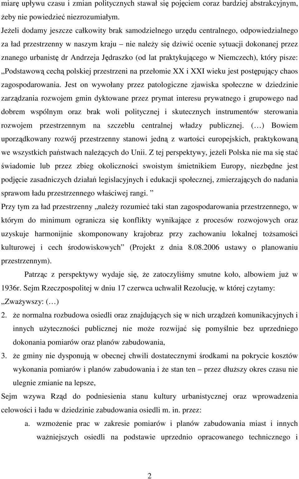 Andrzeja Jdraszko (od lat praktykujcego w Niemczech), który pisze: Podstawow cech polskiej przestrzeni na przełomie XX i XXI wieku jest postpujcy chaos zagospodarowania.