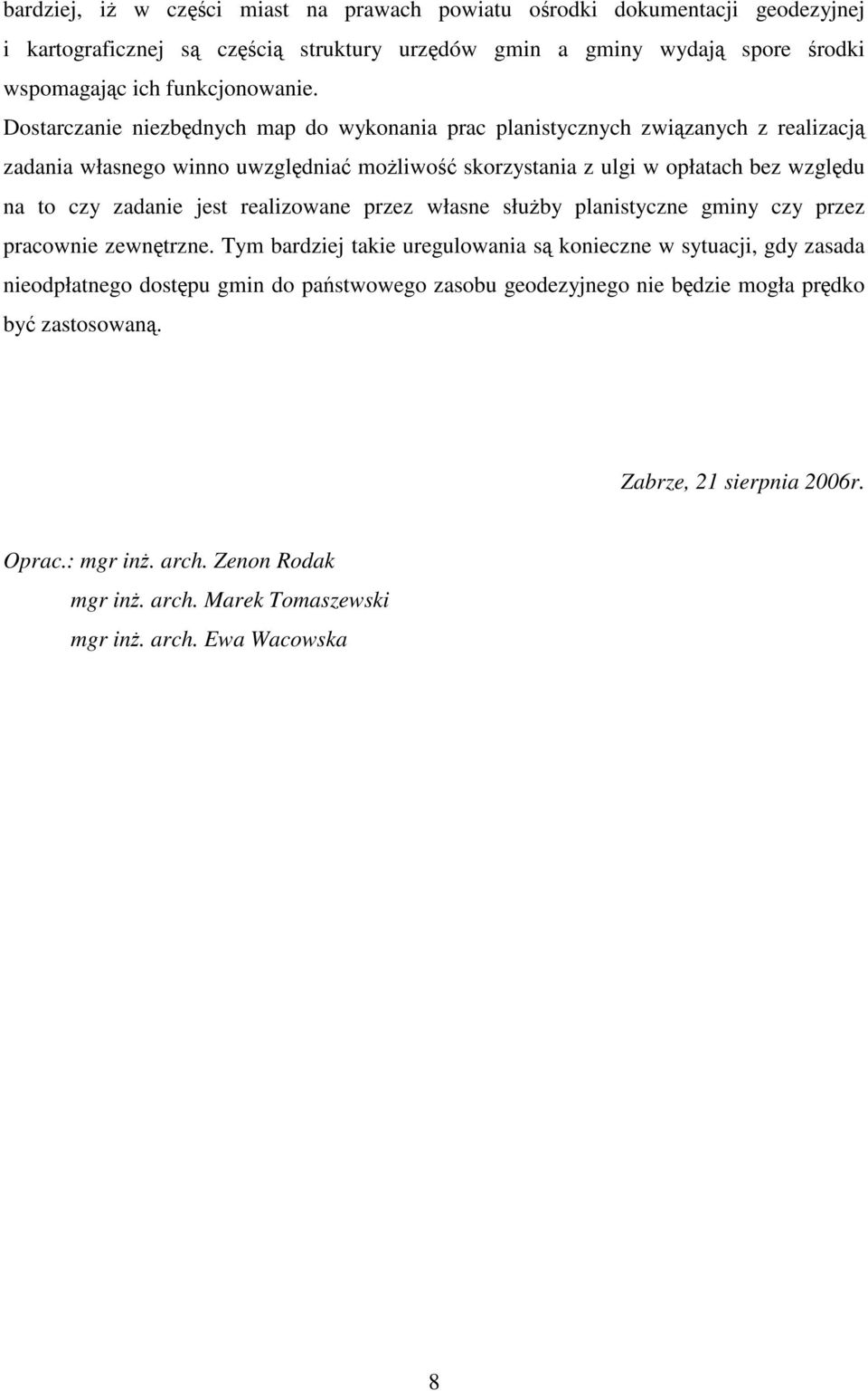 jest realizowane przez własne słuby planistyczne gminy czy przez pracownie zewntrzne.