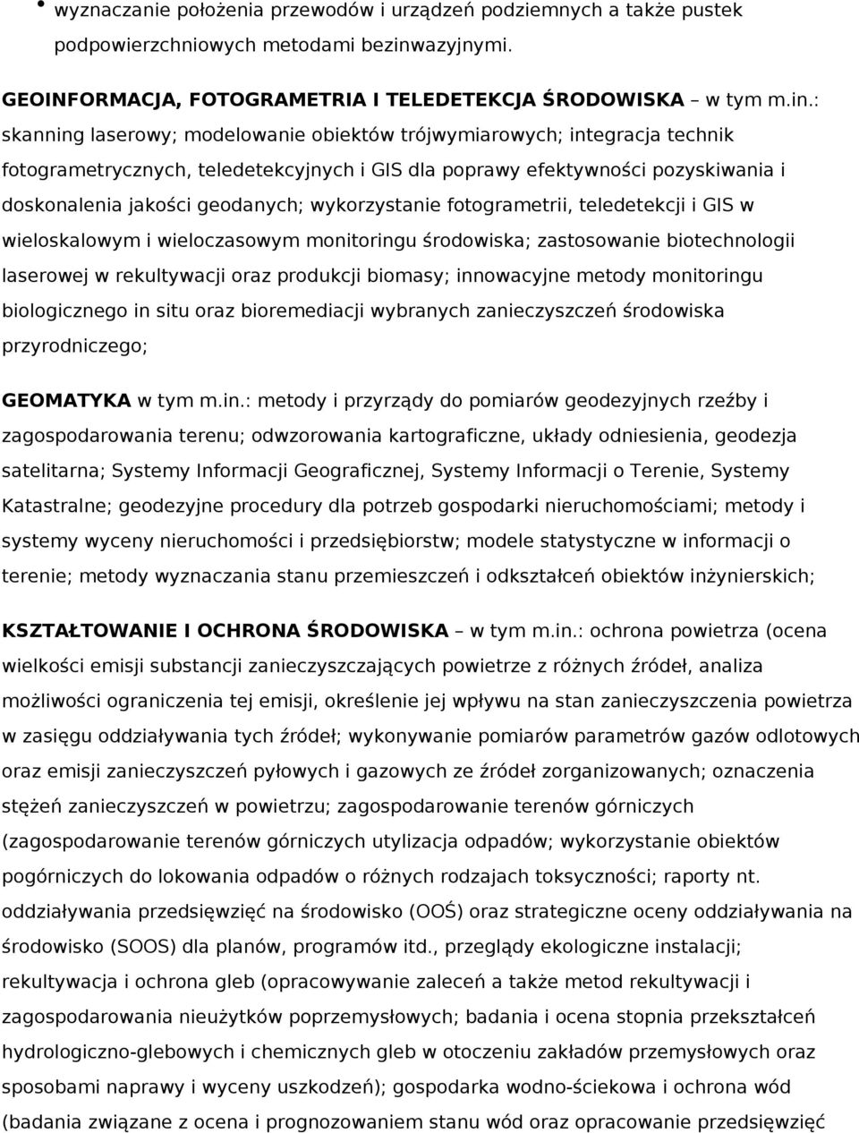 : skanning laserowy; modelowanie obiektów trójwymiarowych; integracja technik fotogrametrycznych, teledetekcyjnych i GIS dla poprawy efektywności pozyskiwania i doskonalenia jakości geodanych;