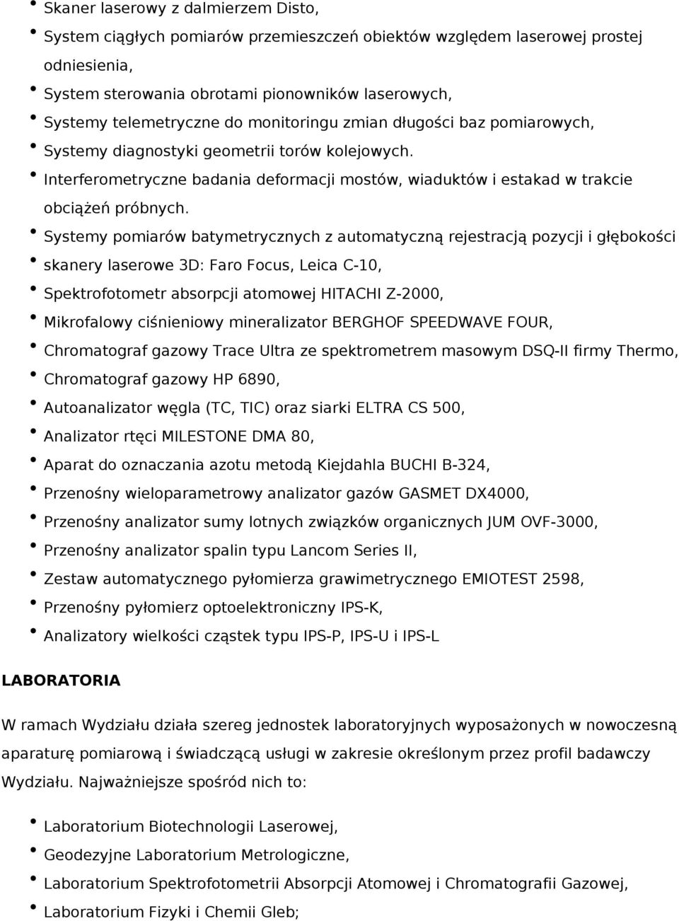 Systemy pomiarów batymetrycznych z automatyczną rejestracją pozycji i głębokości skanery laserowe 3D: Faro Focus, Leica C-10, Spektrofotometr absorpcji atomowej HITACHI Z-2000, Mikrofalowy