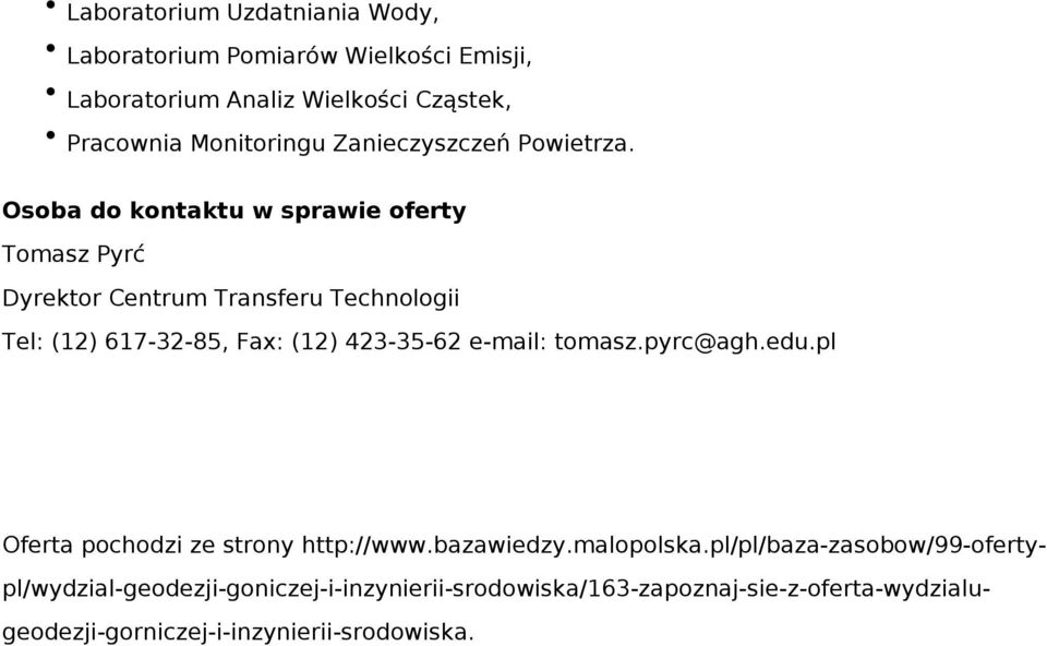 Osoba do kontaktu w sprawie oferty Tomasz Pyrć Dyrektor Centrum Transferu Technologii Tel: (12) 617-32-85, Fax: (12) 423-35-62 e-mail: