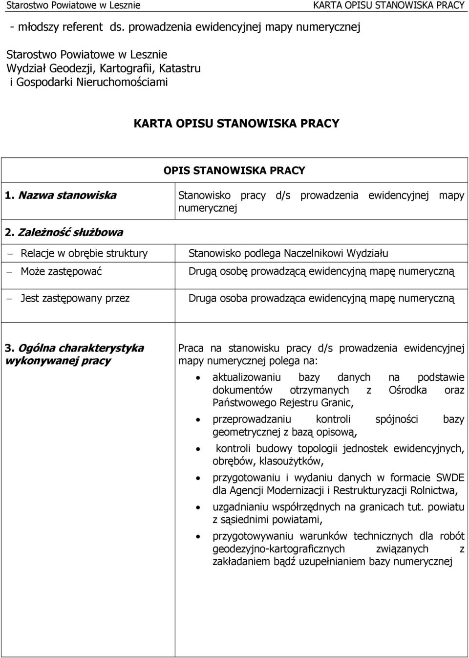 Zależność służbowa Relacje w obrębie struktury Może zastępować Jest zastępowany przez Stanowisko podlega Naczelnikowi Wydziału Drugą osobę prowadzącą ewidencyjną mapę numeryczną Druga osoba