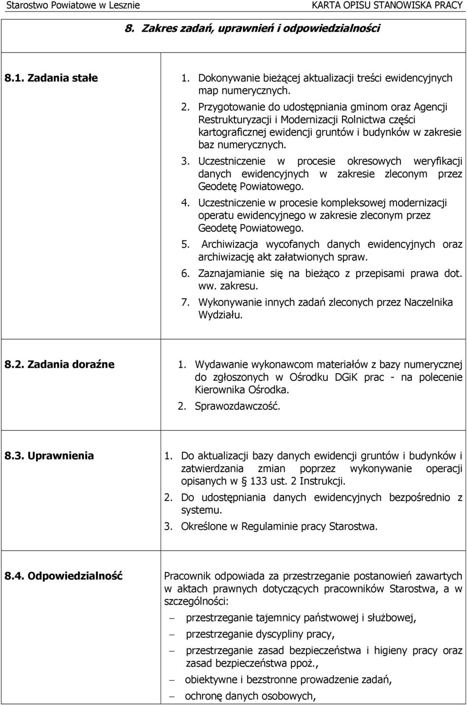 Uczestniczenie w procesie okresowych weryfikacji danych ewidencyjnych w zakresie zleconym przez Geodetę Powiatowego. 4.