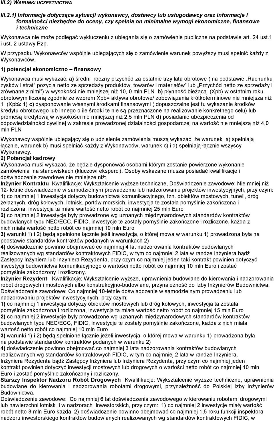 1) Informacje dotyczące sytuacji wykonawcy, dostawcy lub usługodawcy oraz informacje i formalności niezbędne do oceny, czy spełnia on minimalne wymogi ekonomiczne, finansowe i techniczne Wykonawca