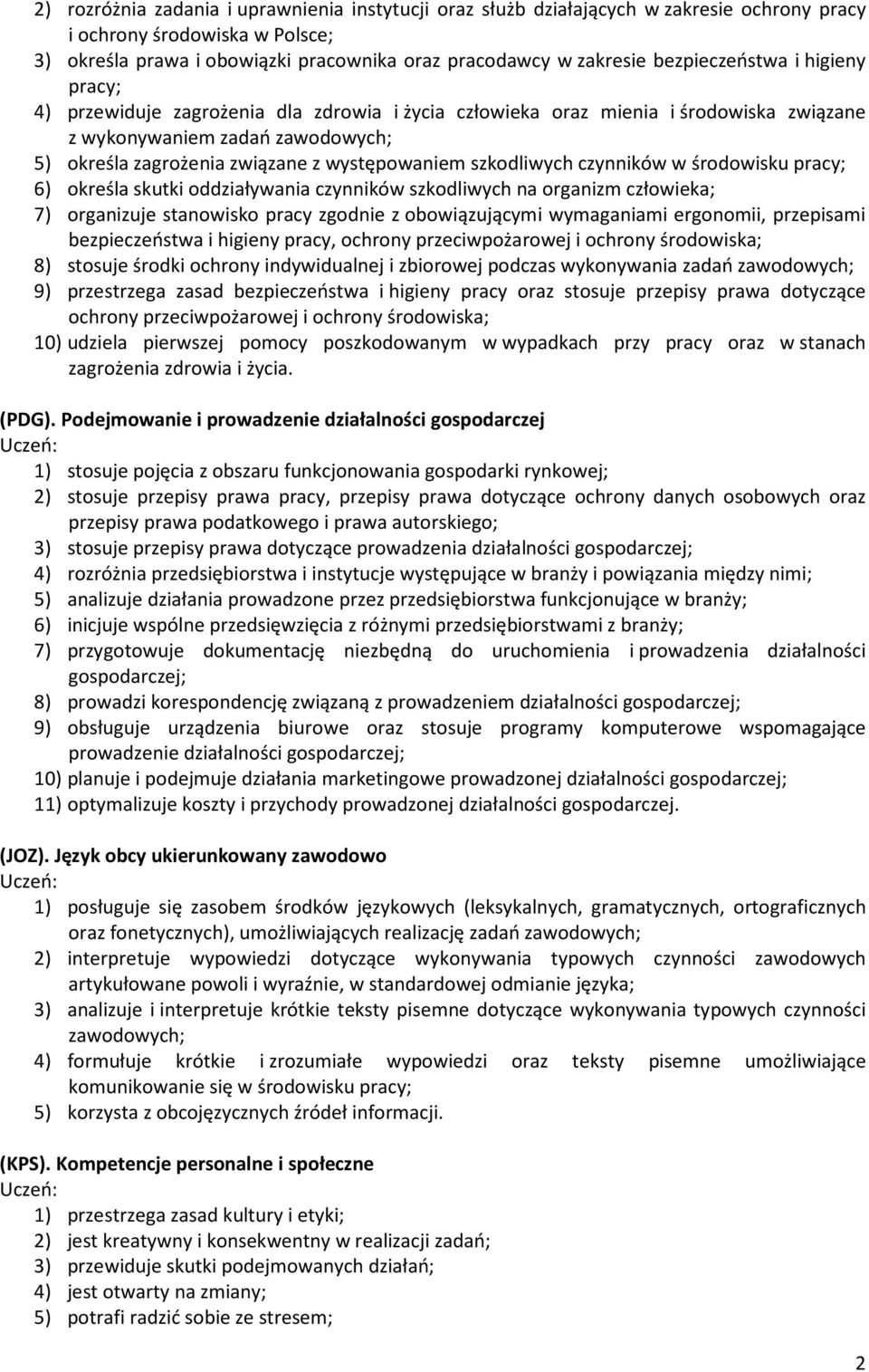 występowaniem szkodliwych czynników w środowisku pracy; 6) określa skutki oddziaływania czynników szkodliwych na organizm człowieka; 7) organizuje stanowisko pracy zgodnie z obowiązującymi