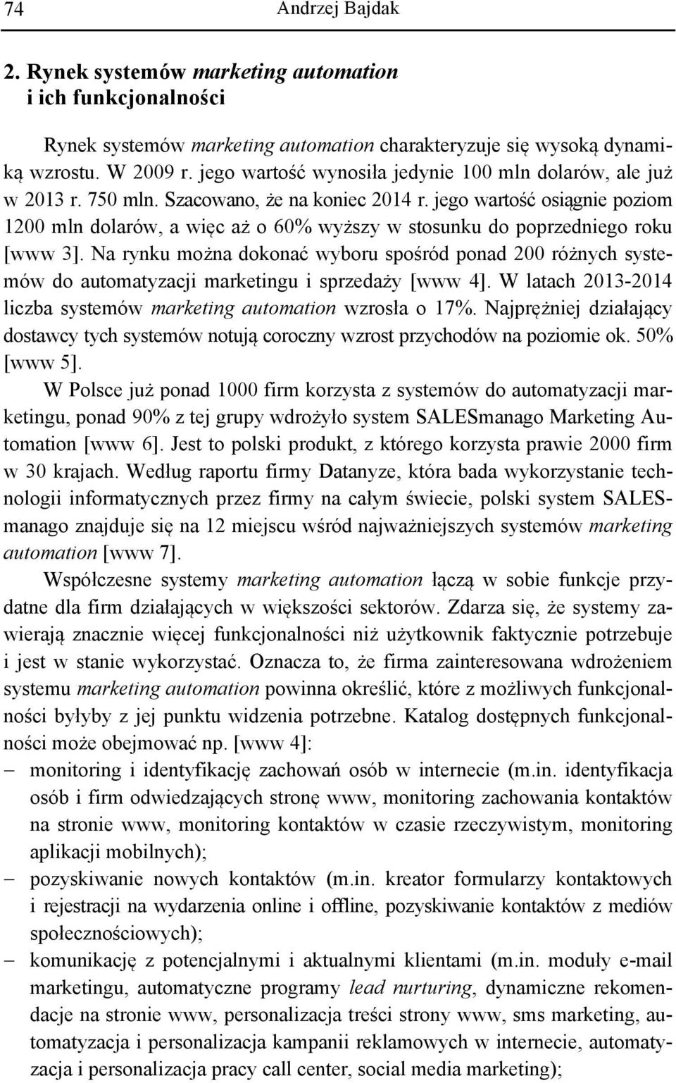 jego wartość osiągnie poziom 1200 mln dolarów, a więc aż o 60% wyższy w stosunku do poprzedniego roku [www 3].
