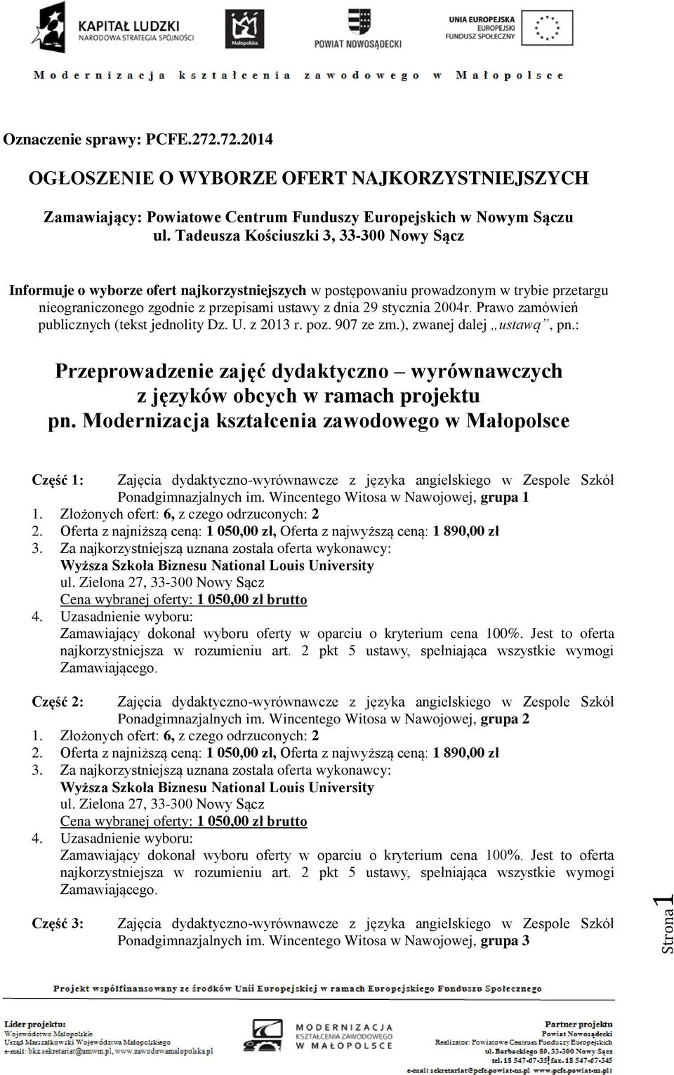 Prawo zamówień publicznych (tekst jednolity Dz. U. z 2013 r. poz. 907 ze zm.), zwanej dalej ustawą, pn.: Przeprowadzenie zajęć dydaktyczno wyrównawczych z języków obcych w ramach projektu pn.