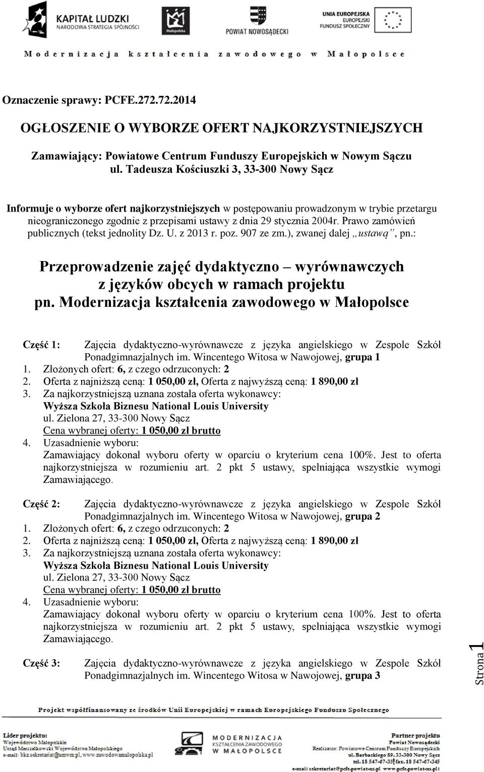 Prawo zamówień publicznych (tekst jednolity Dz. U. z 2013 r. poz. 907 ze zm.), zwanej dalej ustawą, pn.: Przeprowadzenie zajęć dydaktyczno wyrównawczych z języków obcych w ramach projektu pn.