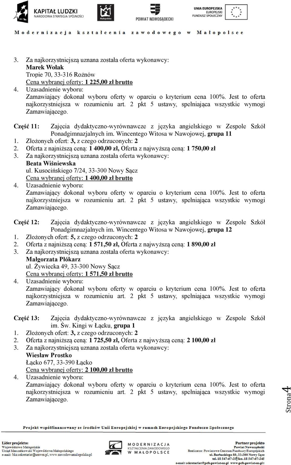 Kusocińskiego 7/24, Cena wybranej oferty: 1 400,00 zł brutto Część 12: Zajęcia dydaktyczno-wyrównawcze z języka angielskiego w Zespole Szkół Ponadgimnazjalnych im.