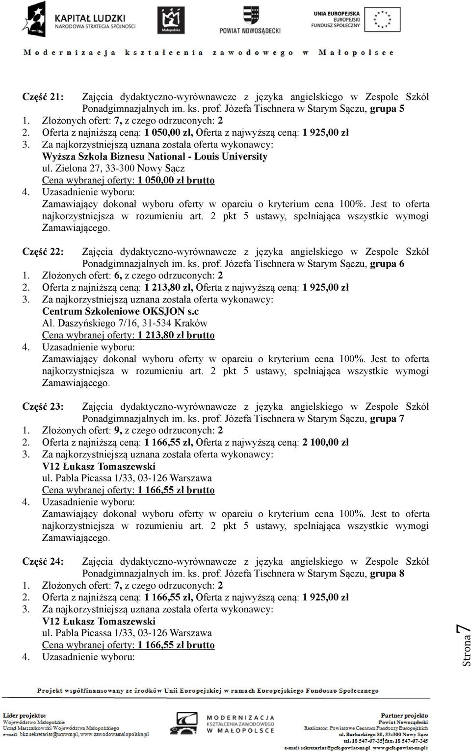 Zielona 27, Cena wybranej oferty: 1 050,00 zł brutto Część 22: Zajęcia dydaktyczno-wyrównawcze z języka angielskiego w Zespole Szkół Ponadgimnazjalnych im. ks. prof.