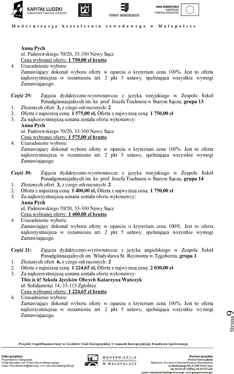 Paderewskiego 70/20, Cena wybranej oferty: 1 575,00 zł brutto Część 30: Zajęcia dydaktyczno-wyrównawcze z języka rosyjskiego w Zespole Szkół Ponadgimnazjalnych im. ks. prof.