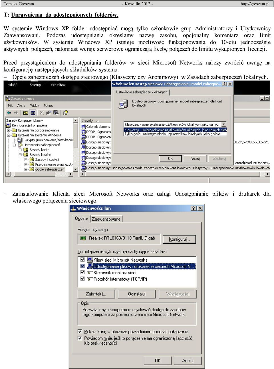 W systemie Windows XP istnieje możliwość funkcjonowania do 10-ciu jednocześnie aktywnych połączeń, natomiast wersje serwerowe ograniczają liczbę połączeń do limitu wykupionych licencji.
