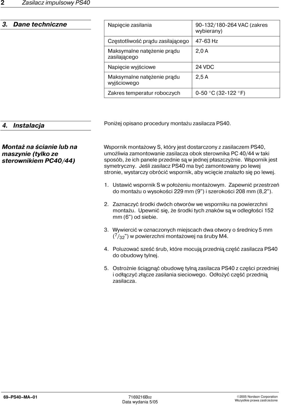 Montaż na ścianie lub na maszynie (tylko ze sterownikiem PC40/44) Wspornik montażowy S, który jest dostarczony z zasilaczem PS40, umożliwia zamontowanie zasilacza obok sterownika PC 40/44 w taki