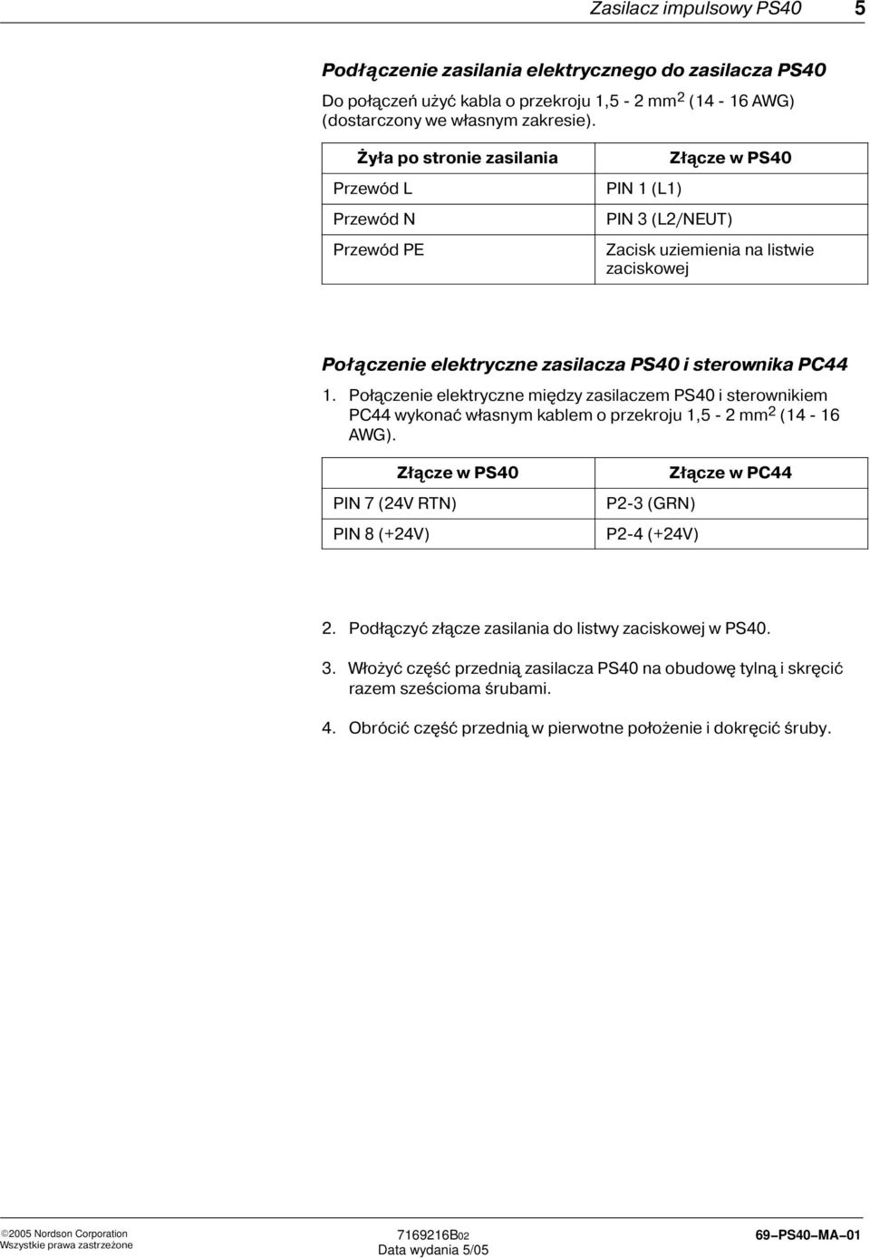 PC44 1. Połączenie elektryczne między zasilaczem PS40 i sterownikiem PC44 wykonać własnym kablem o przekroju 1,5-2 mm 2 (14-16 AWG).