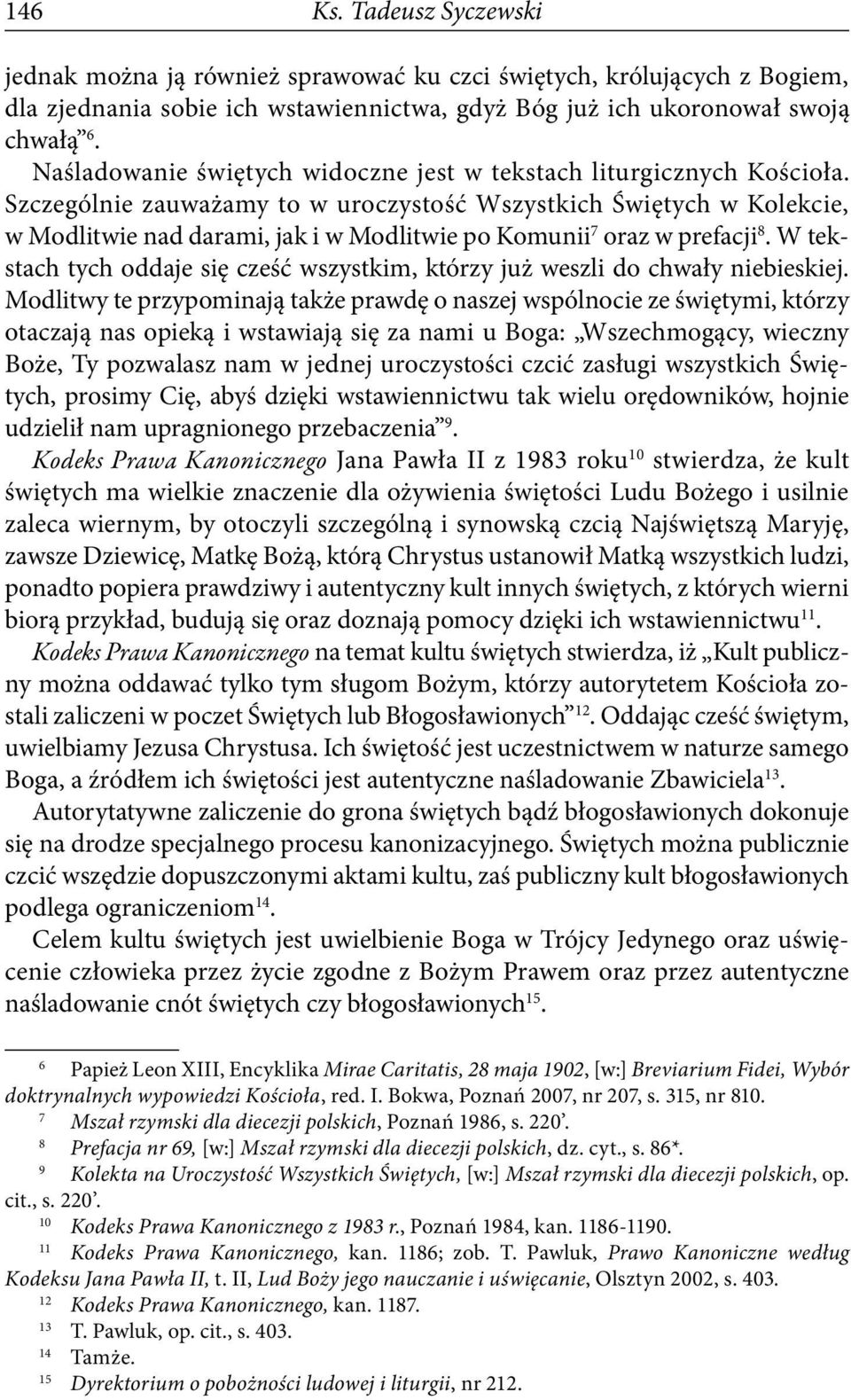 Szczególnie zauważamy to w uroczystość Wszystkich Świętych w Kolekcie, w Modlitwie nad darami, jak i w Modlitwie po Komunii 7 oraz w prefacji 8.