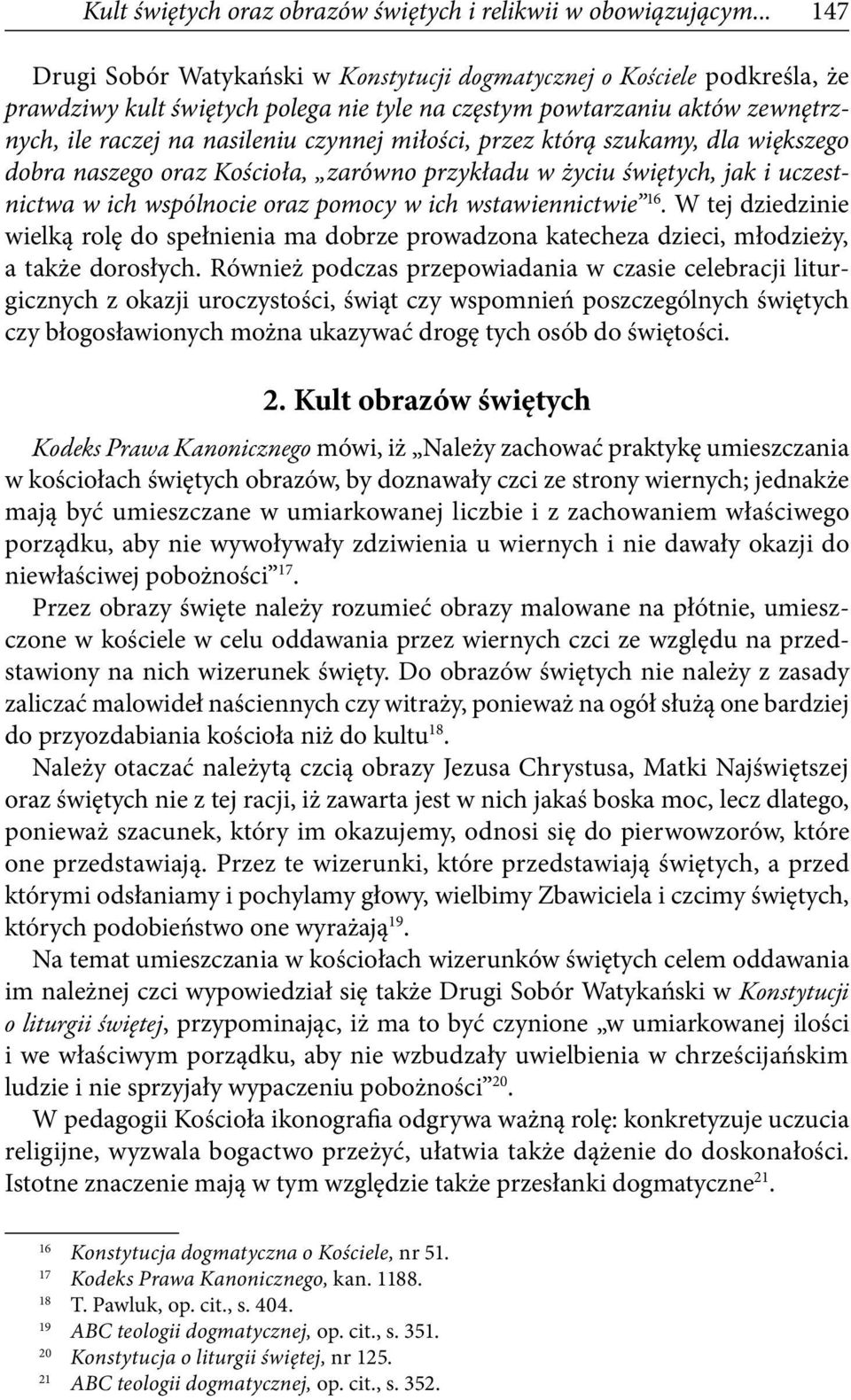 miłości, przez którą szukamy, dla większego dobra naszego oraz Kościoła, zarówno przykładu w życiu świętych, jak i uczestnictwa w ich wspólnocie oraz pomocy w ich wstawiennictwie 16.