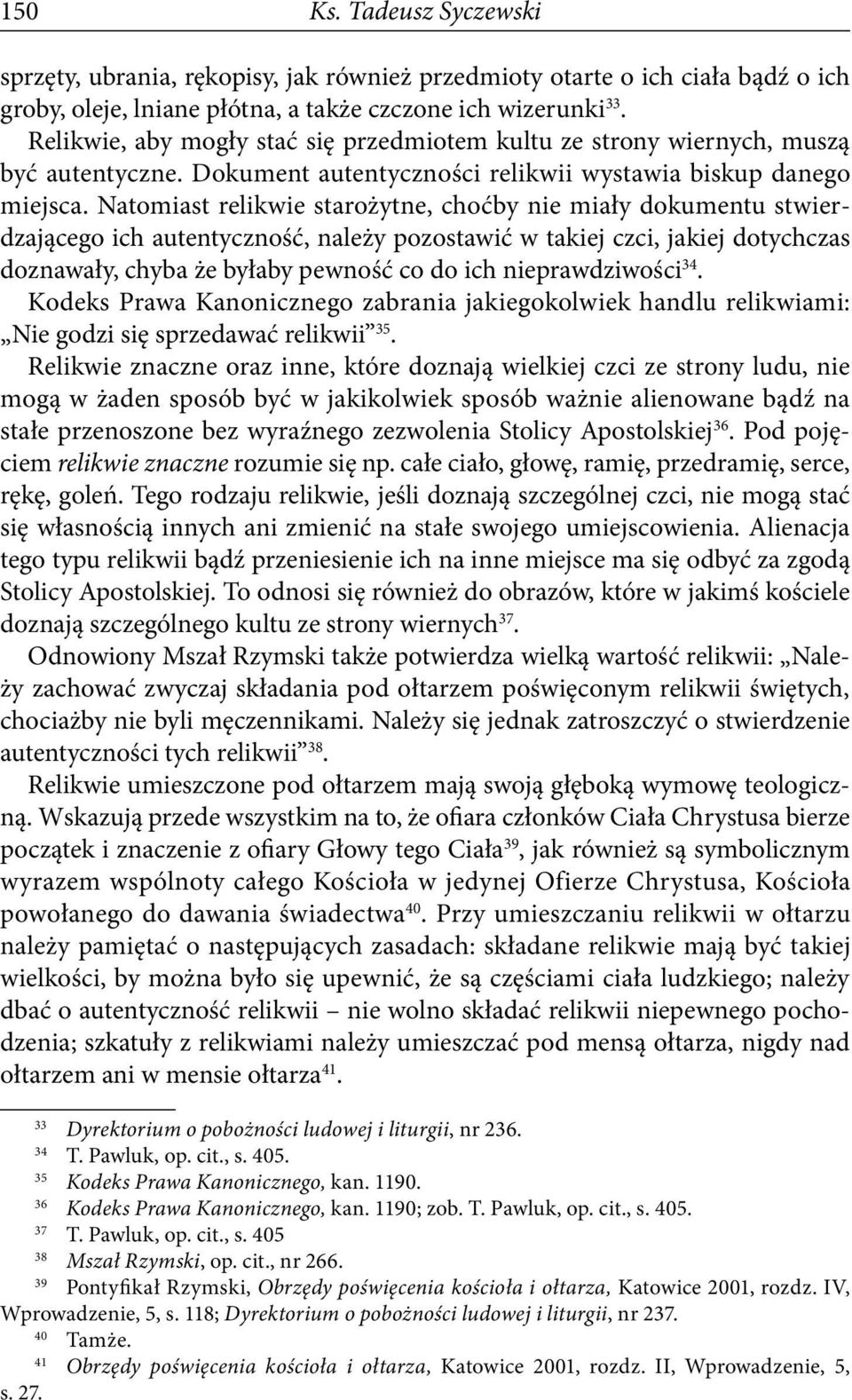 Natomiast relikwie starożytne, choćby nie miały dokumentu stwierdzającego ich autentyczność, należy pozostawić w takiej czci, jakiej dotychczas doznawały, chyba że byłaby pewność co do ich