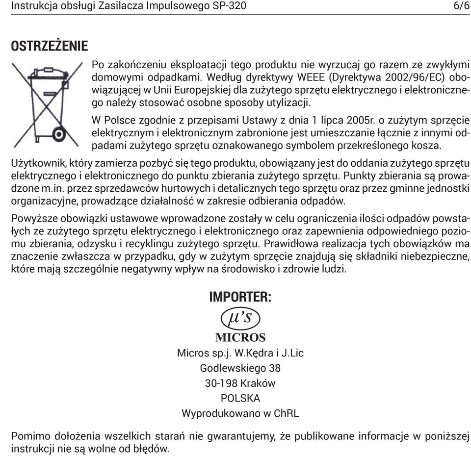 W Polsce zgodnie z przepisami Ustawy z dnia 1 lipca 2005r.