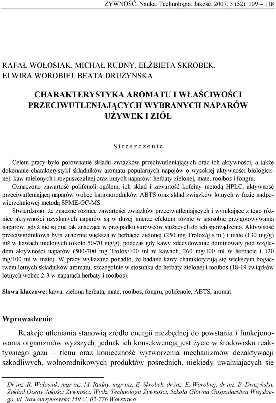ZIÓŁ S t r e s z c z e n i e Celem pracy było porównanie składu związków przeciwutleniających oraz ich aktywności, a także dokonanie charakterystyki składników aromatu popularnych napojów o wysokiej